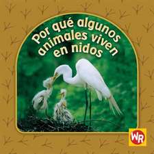 Por Que Algunos Animales Viven en Nidos = Why Animals Live in Nests