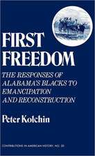 First Freedom: The Responses of Alabama's Blacks to Emancipation and Reconstruction