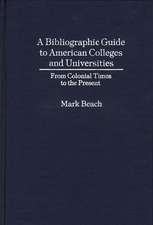 A Bibliographic Guide to American Colleges and Universities: From Colonial Times to the Present