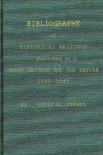 Bibliography of Historical Writings Published in Great Britain and the Empire: 1940-1945