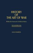 History of the Art of War Within the Framework of Political History: The Modern Era