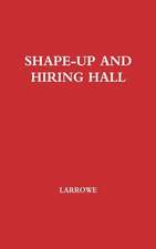 Shape-Up and Hiring Hall: A Comparison of Hiring Methods and Labor Relations on the New York and Seattle Waterfronts