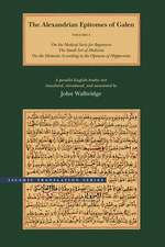 The Alexandrian Epitomes of Galen: Volume 1: On the Medical Sects for Beginners; The Small Art of Medicine; On the Elements According to the Opinion of Hippocrates. A Parallel English-Arabic Text