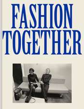 Fashion Together: Fashion's Most Extraordinary Duos on the Art of Collaboration