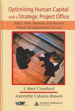 Optimizing Human Capital with a Strategic Project Office: Select, Train, Measure, and Reward People for Organization Success