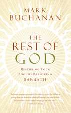 The Rest of God: Restoring Your Soul by Restoring Sabbath