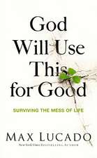 God Will Use This for Good: Surviving the Mess of Life