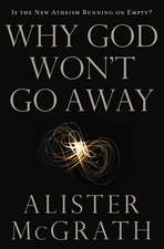 Why God Won't Go Away: Is the New Atheism Running on Empty?