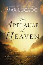 The Applause of Heaven: Discover the Secret to a Truly Satisfying Life