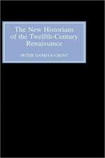 The New Historians of the Twelfth–Century Renais – Authorising History in the Vernacular Revolution