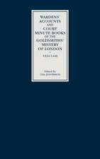 Wardens′ Accounts and Court Minute Books of the Goldsmiths′ Mistery of London, 1334–1446