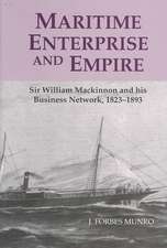 Maritime Enterprise and Empire – Sir William Mackinnon and His Business Network, 1823–1893