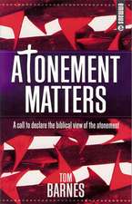 Atonement Matters: A Call to Declare the Biblical View of the Atonement