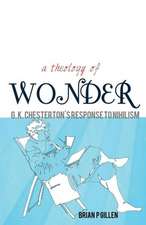 A Theology of Wonder. G. K. Chesterton's Response to Nihilism