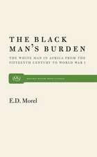 The Black Man S Burden: The White Man in Africa from the Fifteenth Century to World War I