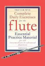 Complete Daily Exercises for the Flute: Essential Practice Material for All Intermediate to Advanced Flautists