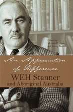 Appreciation of Difference: WEH Stanner & Aboriginal Australia