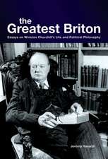 The Greatest Briton: Essays on Winston Churchill's Life and Political Philosophy