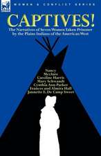 Captives! the Narratives of Seven Women Taken Prisoner by the Plains Indians of the American West: The Experiences of an Officer's Wife and Chronicles of the Old 95th