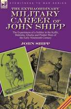 The Extraordinary Military Career of John Shipp