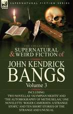 The Collected Supernatural and Weird Fiction of John Kendrick Bangs