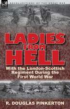 Ladies from Hell: With the London-Scottish Regiment During the First World War