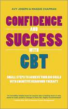 Confidence and Success with CBT – Small Steps to Achieve your Big Goals with Cognitive Behaviour Therapy