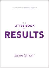 The Little Book of Results – A Quick Guide to Achieving Big Goals