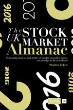 The UK Stock Market Almanac 2016: Seasonality Analysis and Studies of Market Anomalies to Give You an Edge in the Year Ahead