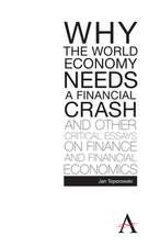 Why the World Economy Needs a Financial Crash and Other Critical Essays on Finance and Financial Economics