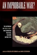 An Improbable War? the Outbreak of World War I and European Political Culture Before 1914