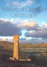 Making a Christian Landscape: The countryside in early-medieval Cornwall, Devon and Wessex