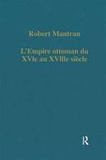 L’Empire ottoman du XVIe au XVIIIe siècle: Administration, économie, Société