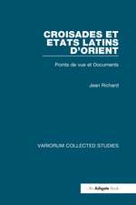 Croisades et Etats latins d’Orient: Points de vue et Documents