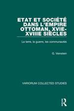 Etat et société dans l’Empire Ottoman, XVIe-XVIIIe siècles: La terre, la Guerre, les Communautés