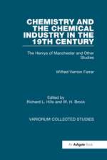 Chemistry and the Chemical Industry in the 19th Century: The Henrys of Manchester and Other Studies