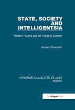 State, Society and Intelligentsia: Modern Poland and its Regional Context