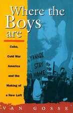 Where the Boys Are: Cuba, Cold War and the Making of a New Left