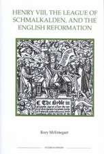 Henry VIII, the League of Schmalkalden, and the English Reformation