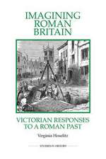 Imagining Roman Britain – Victorian Responses to a Roman Past