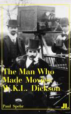 The Man Who Made Movies – W.K.L. Dickson