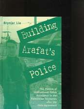 Building Arafat's Police: The Politics of International Police Assistance in the Palestinian Territories After the Oslo Agreement