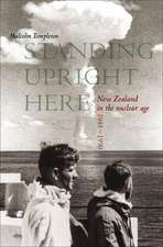 Standing Upright Here: New Zealand in the Nuclear Age 1945-1990