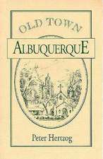 Old Town Albuquerque: A History of the Ancient Town at the Crossroads of the American Southwest