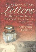 Keep All My Letters: The Civil War Letters of Richard Henry Brooks, 51st Georgia Infantry