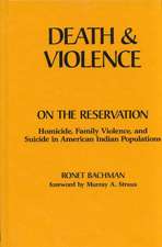 Death and Violence on the Reservation: Homicide, Family Violence, and Suicide in American Indian Populations