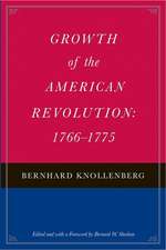 GROWTH OF THE AMERICAN REVOLUTION: 1766-1775