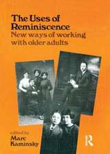 The Uses of Reminiscence: New Ways of Working With Older Adults