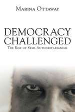 Democracy Challenged: The Rise of Semi-Authoritarianism