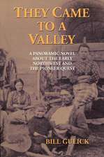 They Came to a Valley: A Panoramic Novel about the Early Northwest and the Pioneer Quest